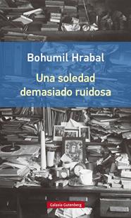 UNA SOLEDAD DEMASIADO RUIDOSA- RÚSTEGA | 9788416252442 | HRABAL, BOHUMIL
