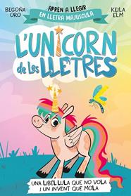UNICORN DE LES LLETRES 05. UNA LIBÈL·LULA QUE NO VOLA I UN INVENT QUE MOLA | 9788448868970 | ORO, BEGOÑA
