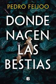 DONDE NACEN LAS BESTIAS | 9788466682152 | FEIJOO, PEDRO