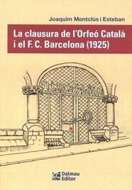 CLAUSURA DE L'ORFEÓ CATALÀ I EL F.C.BARCELONA (1925), LA | 9788423209163 | MONTCLÚS I ESTEBAN, JOAQUIM