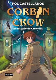 CORBIN CROW 1. EL MISTERIO DE CROWHILLS | 9788408327073 | CASTELLANOS, POL