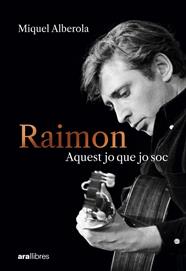 RAIMON. AQUEST JO QUE JO SOC | 9788411731669 | ALBEROLA BENAVENT, MIQUEL