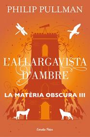 ALLARGAVISTA D'AMBRE, L'/ MATERIA OBSCURA 3 | 9788491373582 | PULLMAN, PHILIP