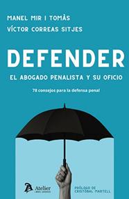 DEFENDER.  EL ABOGADO PENALISTA Y SU OFICIO. 78 CONSEJOS PARA LA DEFENSA PENAL | 9791387867485 | MIR I TOMÀS, MANEL