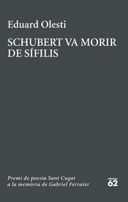 SCHUBERT VA MORIR DE SÍFILIS. PREMI SANT CUGAT A LA MEMÒRIA DE GABRIEL FERRATER | 9788429783827 | OLESTI MUÑOZ, EDUARD