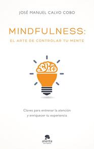 MINDFULNESS: EL ARTE DE CONTROLAR TU MENTE | 9788416928170 | CALVO COBO, JOSE MANUEL