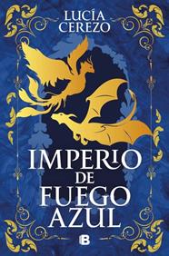 SAGA FÉNIX & DRAGÓN 1. IMPERIO DE FUEGO AZUL  | 9788466682213 | CEREZO, LUCÍA