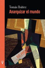 ANARQUIZAR EL MUNDO | 9788417870560 | IBÁÑEZ GRACIA, TOMÁS
