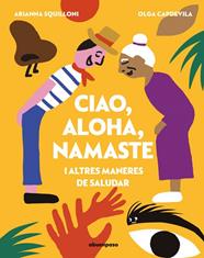 CIAO, ALOHA, NAMASTE I ALTRES MANERES DE SALUDAR - | 9788410016651 | SQUILLONI, ARIANNA - CAPDEVILA, OLGA