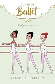 PERFECTA... O CASI (CLASE DE BALLET 2) | 9788417460419 | BARFÉTY, ELIZABETH