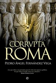 CORRUPTA ROMA | 9788490604465 | FERNÁNDEZ-VEGA, PEDRO ÁNGEL