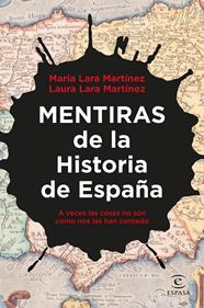 MENTIRAS DE LA HISTORIA DE ESPAÑA | 9788467067354 | LARA MARTÍNEZ, LAURA/LARA MARTÍNEZ, MARÍA