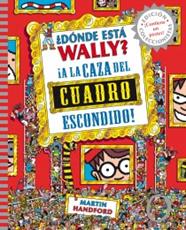DÓNDE ESTÁ WALLY? A LA CAZA DEL CUADRO ESCONDIDO | 9788415579755 | HANDFORD, MARTIN