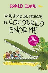 QUÉ ASCO DE BICHOS! | EL COCODRILO ENORME (COLECCIÓN ALFAGUARA CLÁSICOS) | 9788420483023 | DAHL, ROALD