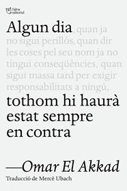 ALGUN DIA TOTHOM HI HAURÀ ESTAT SEMPRE EN CONTRA | 9791387672218 | EL AKKAD, OMAR