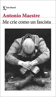ME CRIE COMO UN FASCISTA | 9788432249662 | MAESTRE, ANTONIO