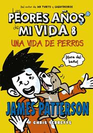 PEORES AÑOS DE MI VIDA UNA VIDA DE PERROS | 9788424659585 | PATTERSON, JAMES/TEBBETTS, CHRIS