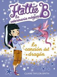 HATTIE B. LA VETERINARIA MÁGIA 1. LA CANCIÓN DEL DRAGÓN | 9788420416731 | TAYLOR-SMITH, CLAIRE
