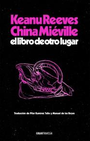 LIBRO DE OTRO LUGAR, EL | 9788412794434 | REEVES, KEANU/ MIÉVILLE, CHINA