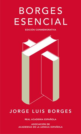 BORGES ESENCIAL (EDICIÓN CONMEMORATIVA DE LA RAE Y LA ASALE) | 9788420479781 | BORGES, JORGE LUIS
