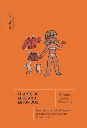 ARTE DE EDUCAR A ESTÚPIDOS, EL | 9788412889208 | TORRES BLANDINA, ALBERTO