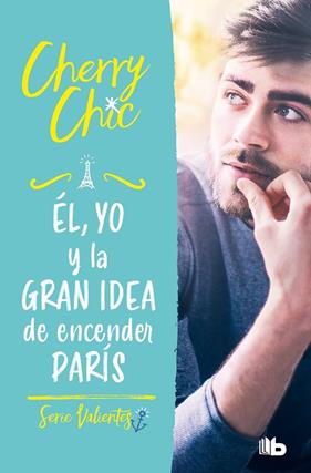 ÉL, YO Y LA GRAN IDEA DE ENCENDER PARÍS (VALIENTES) | 9788413144160 | CHERRY CHIC,