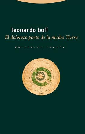 DOLOROSO PARTO DE LA MADRE TIERRA, EL | 9788413640846 | BOFF, LEONARDO