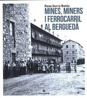 MINES MINERS I FERROCARRIL AL BERGUEDÀ | 9788412011678 | SERRA ROTÉS, ROSA