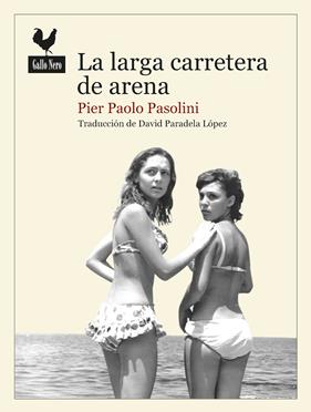 LARGA CARRETERA DE ARENA, LA | 9788416529643 | PIER PAOLO PASOLINI