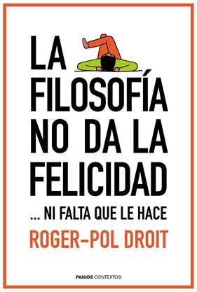 FILOSOFÍA NO DA LA FELICIDAD, LA | 9788449331862 | POL DROIT, ROGER