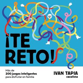 TE RETO! MÁS DE 200 JUEGOS INTELIGENTES PARA DISFRUTAR EN FAMILIA | 9788418260674 | TAPIA, IVAN