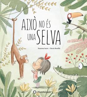 AIXÒ NO ÉS UNA SELVA | 9788494603532 | ISERN, SUSANNA/ BONILLA, ROCIO