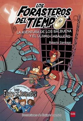 AVENTURA DE LOS BALBUENA Y EL ULTIMO CABALLERO, LA.(LOS FORASTEROS DEL TIEMPO) | 9788467582857 | SANTIAGO, ROBERTO
