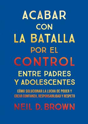 ACABAR CON LA BATALLA POR EL CONTROL ENTRE PADRES Y ADOLESCENTES | 9788411781893 | D. BROWN, NEIL