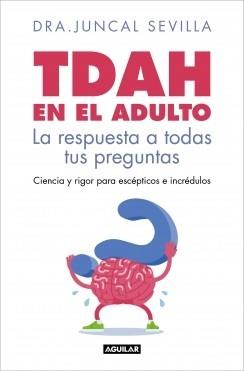 TDAH EN EL ADULTO, LA RESPUESTA A TODAS TUS PREGUNTAS | 9788403526143 | SEVILLA, JUNCAL