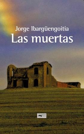 MUERTAS, LAS | 9788477744689 | IBARGÜENGOITIA, JORGE
