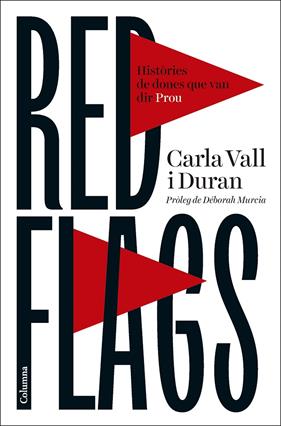 RED FLAGS. HISTORIES DE DONES QUE VAN DIR PROU | 9788466434119 | CARLA VALL DURAN