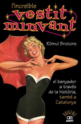 INCREÏBLE VESTIT MINVANT,L'. EL BANYADOR A TRAVÉS DE LA HISTÒRIA, TAMBÉ A CATALUN | 9788472460904 | BROTONS, RÒMUL