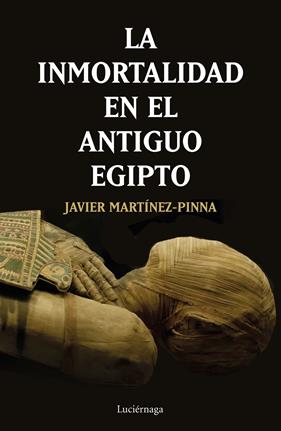 INMORTALIDAD EN EL ANTIGUO EGIPTO, LA | 9788417371531 | MARTÍNEZ-PINNA LÓPEZ, JAVIER