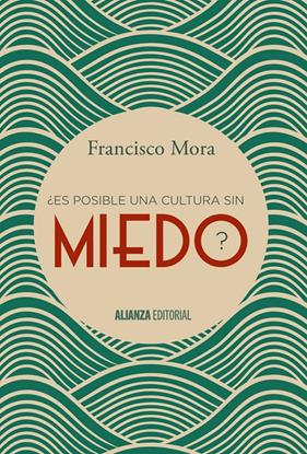 ES POSIBLE UNA CULTURA SIN MIEDO | 9788491040606 | MORA, FRANCISCO