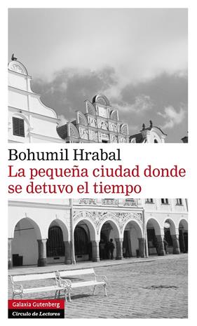 PEQUEÑA CIUDAD DONDE SE DETUVO EL TIEMPO, EL | 9788415472179 | HRABAL, BOHUMIL