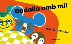 BADALLA AMB MI  | 9788410016002 | LOPEZ LAM, MARTÍN