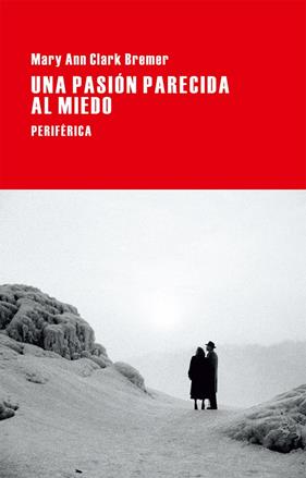 UNA PASIÓN PARECIDA AL MIEDO | 9788416291038 | CLARK BREMER, MARY ANN