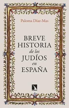 BREVE HISTORIA DE LOS JUDÍOS EN ESPAÑA | 9788413528038 | DÍAZ-MAS, PALOMA