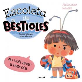 ESCOLETA DE BESTIOLES. NO VULL ANAR A L'ESCOLA | 9788427246577 | RUTSTEIN, ALI