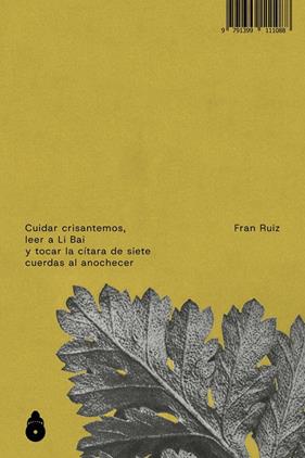 CUIDAR CRISANTEMOS, LEER A LI BAI Y TOCAR LA CITAR | 9791399111088 | RUIZ, FRAN