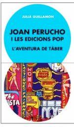 JOAN PERUCHO I LES EDICIONS POP. L’AVENTURA DE TÀBER | 9788491562986 | GUILLAMON, JULIÀ