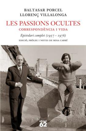 PASSIONS OCULTES: CORRESPONDÈNCIA I VIDA, LES | 9788429760330 | PORCEL, BALTASAR-VILLALONGA,LLORENÇ