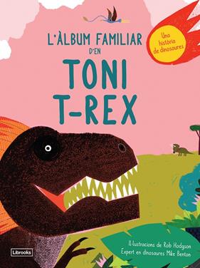 ÀLBUM FAMILIAR D'EN TONI T-REX | 9788494957833 | BENTON, MIKE/HODGSON, ROB