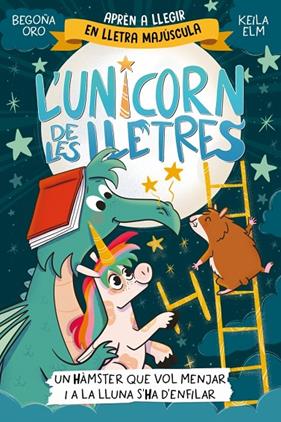 UNICORN DE LES LLETRES 06. UN HÀMSTER QUE VOL MENJAR I A LA LLUNA S'HA D'ENFIL | 9788448871857 | ORO, BEGOÑA